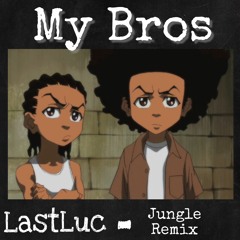 LastLuc - My Bros (A boogie Jungle Remix)