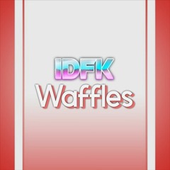 IDFK - Waffles [FREE DOWNLOAD]