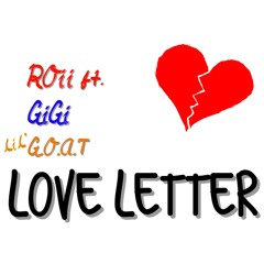 Love Letter (ft. GiGi, Lil' GOAT)
