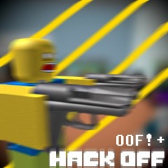 Oof! + Hack Off (Reupload)