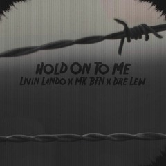 Hold On To Me ( Livin Lando x MK BFN x Dre Lew )