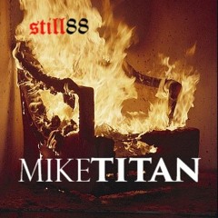 *NEW*MIke Titan - Still88 (prodCBDbeats)