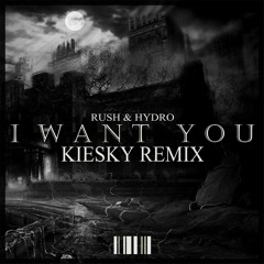 Rush & Hydro - I Want You (Kiesky Remix)