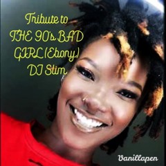 DJ Slim THE 90's BAD GIRL (EBONY) Tribute
