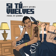 Jimmy Jaydiel - Si Tu Vuelves (Prod By Jonniel)