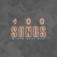 100 Songs- By Q the Beat Boy (Prod. Haze Blazemore)