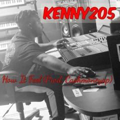 Kenny205 - How It Feel (Prod. By CashMoneyAp)