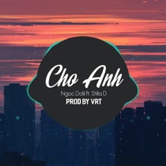 Cho Anh - Ngọc Dolil x Stilla D (Prod by VRT) | Lossless