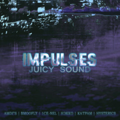 Juicy Sound(AMDI"S, $mooFly, 1ce-Nel, Нэкко, Ка'Грам, Hysterics) – IMPULSES