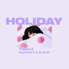 Taku-t / HOLIDAY feat. D.E.V & K BoW prod. K BoW
