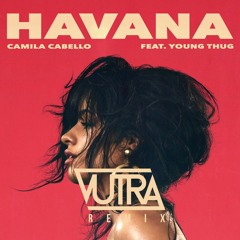 Camila Cabello ft. Young Thug - Havana (Vutra Remix)