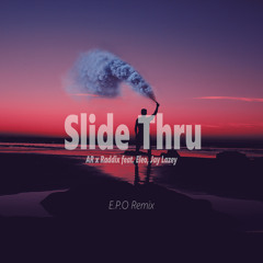 AR x Raddix - Slide Thru (E.P.O Remix) (ft.  Eleo, Jay Lazey) (Buy = Free DL)