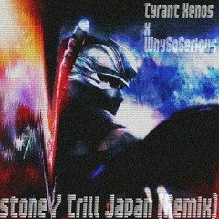 Tyrant Xenos X WhySoSerious - Water Stone X Trill Japan (Remix)