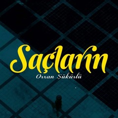 Orxan Şükürlü — Saçların