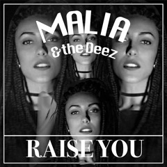 Malia and the Deez  - Raise You