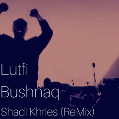 Lutfi Bushnaq ( Mawlaay ) Shadi Khries Remix