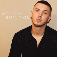 Nobody but you