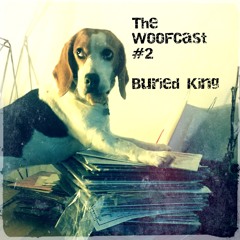 The WoofCast #2 - Buried King