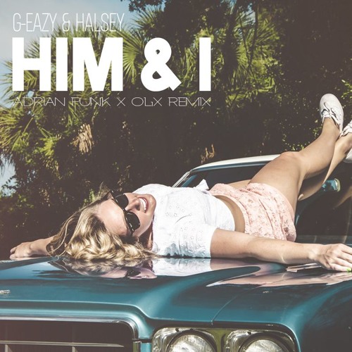 G - Eazy & Halsey - Him & I (Adrian Funk X OLiX Remix)
