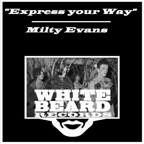 Express Your Way - Milty Evans - Whitebeard Recs Chi -Out Now