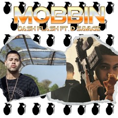 Dash Flash Ft. D Savage - Mobbin (Prod. By: King Wonka)
