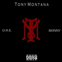 Tony Montana - DRE x Skinny