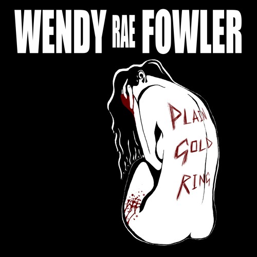 Wendy Rae Fowler - Plain Gold Ring (feat. Leo Taylor)