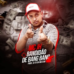 MC JH - BANDIDÃO DE BANG BANG - DJ TG DA INESTAN