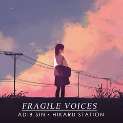 Fragile Voices | Adib Sin feat. hikarustation (Original)