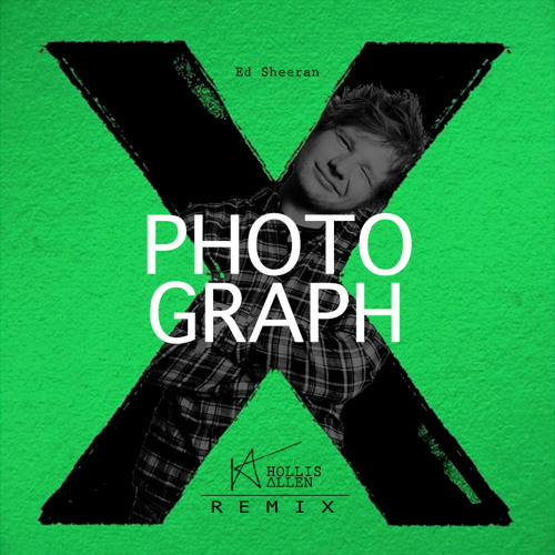 Ed Sheeran - Photograph (HollisΔllen Remix) by hollisallen - Free download  on ToneDen