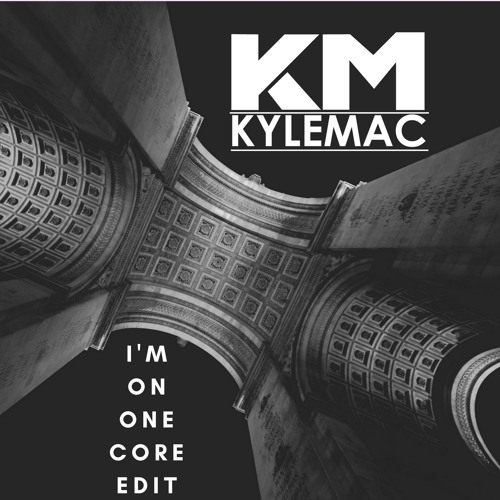 I'm On One Core (Kyle Mac Bootleg)