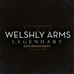 Welshy Arms - Legendary (Dave Waneh Remix)