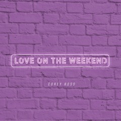 Corey Ross - Love On The Weekend