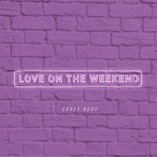 Corey Ross - Love On The Weekend