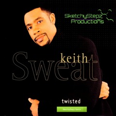 FREE DOWNLOAD!! Keith Sweat - Twisted (SketchyStepz UK Garage 2018 Remix)