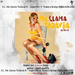 82. Me Llama Todavía Remix - SuperYei × Towy x Gotay (DjDavichoMD)