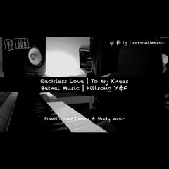 Reckless Love | To My Knees | Bethel Music | Hillsong Y&F | Piano Cover | Work Study & Music |