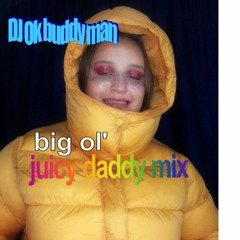 big ol' juicy daddy mix // Ok buddy man