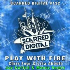Play With Fire - Chris Fear (Jay Sw!tch & Mansy Remix) Scarred Digital