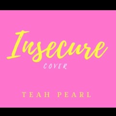 Insecure (Cover) - Teah Pearl