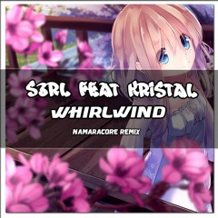 S3RL Feat Krystal - WHIRLWIND (NamaraCore Hands Up Edit)
