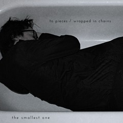 to pieces / wrapped in chains