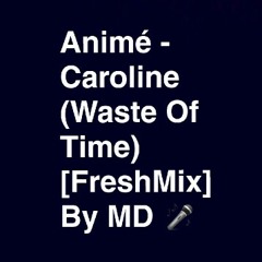 MD #Anime - Caroline (Waste Of Time) [FreshMix] .mp3