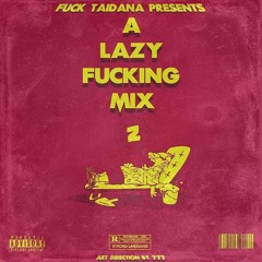A Lazy Fucking Mix #2