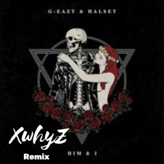 G-Eazy & Halesy - Him & I (XwhyZ Remix) [Free Download]