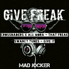 Give Freak (Crossnaders X Ale Mora - That Freak/Swanky Tunes - Give It)[MAD JOCKER Mashup]