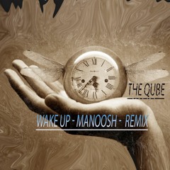 The Qube - Wake Up (Manoosh Edit)