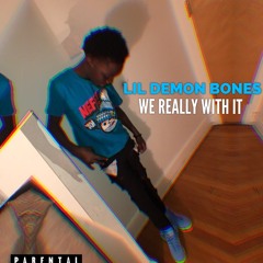 LilDemonBones ~ We Really With  It