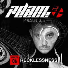 Adam Reece Presents... Ep 6- Recklessness