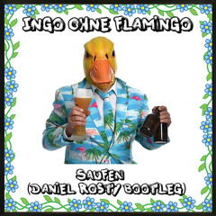 Ingo ohne Flamingo - Saufen (Daniel Rosty Bootleg)